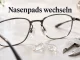 Brille: Nasenpads wechseln